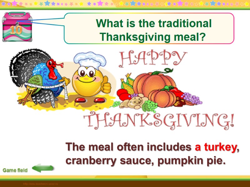 100 10 Game field The meal often includes a turkey,   cranberry sauce,
